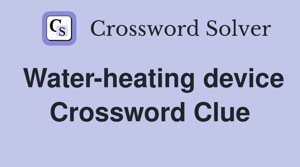 Waterheating device Crossword Clue Answers Crossword Solver